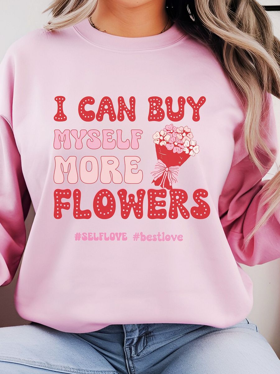 Self-love Valentine's day sweatshirt - I can buy myself more flowers product image (7)