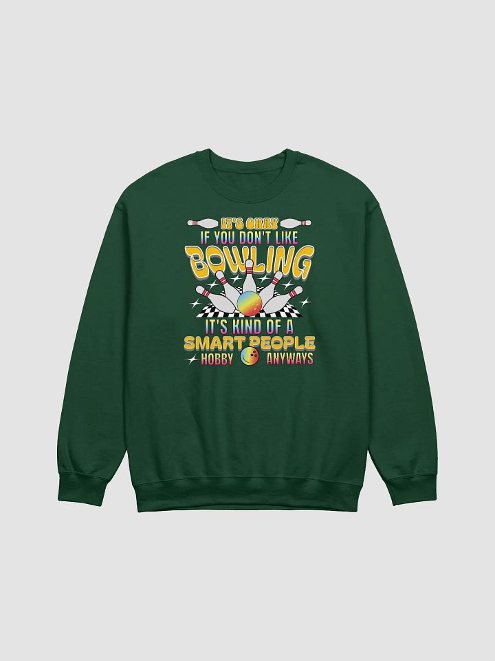 Its Okay If You Dont Like Bowling Its Kind Of A Smart People Hobby Anyways Sweatshirt product image (3)