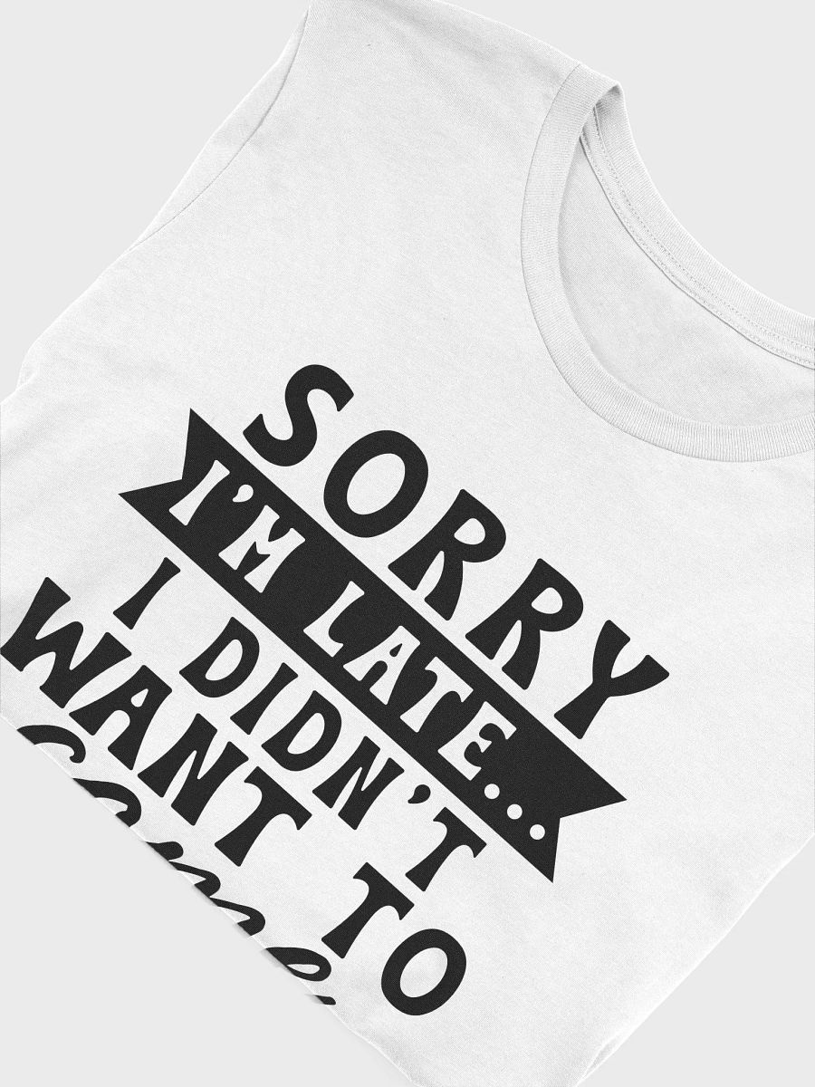 Sorry I'm Late I Didn't Want To Come Women White T-Shirt product image (5)