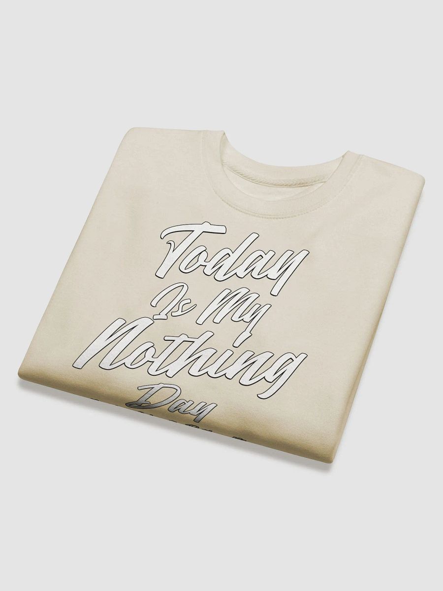 Today Is My Nothing Day Inspirational Sweatshirt product image (2)