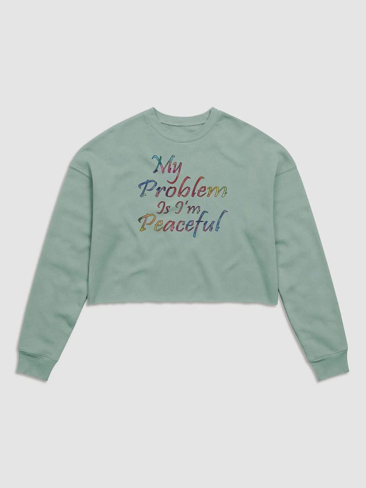 My Problem Is I'm Peaceful - Bella+Canvas Women's Fleece Crop Sweatshirt product image (2)