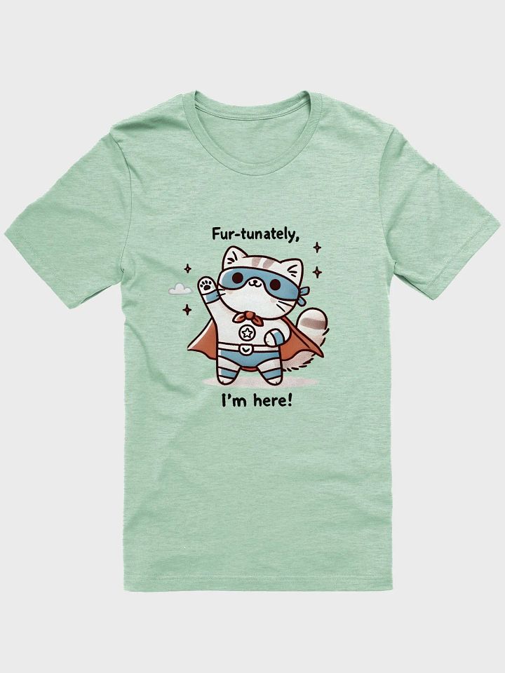 Fur-tunately I'm here t-shirt product image (1)