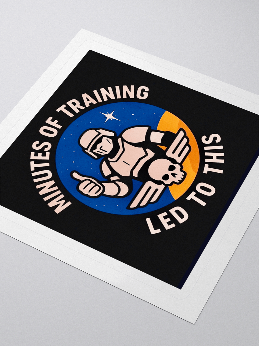 minutes of training led to this! Kiss Cut Stickers product image (3)