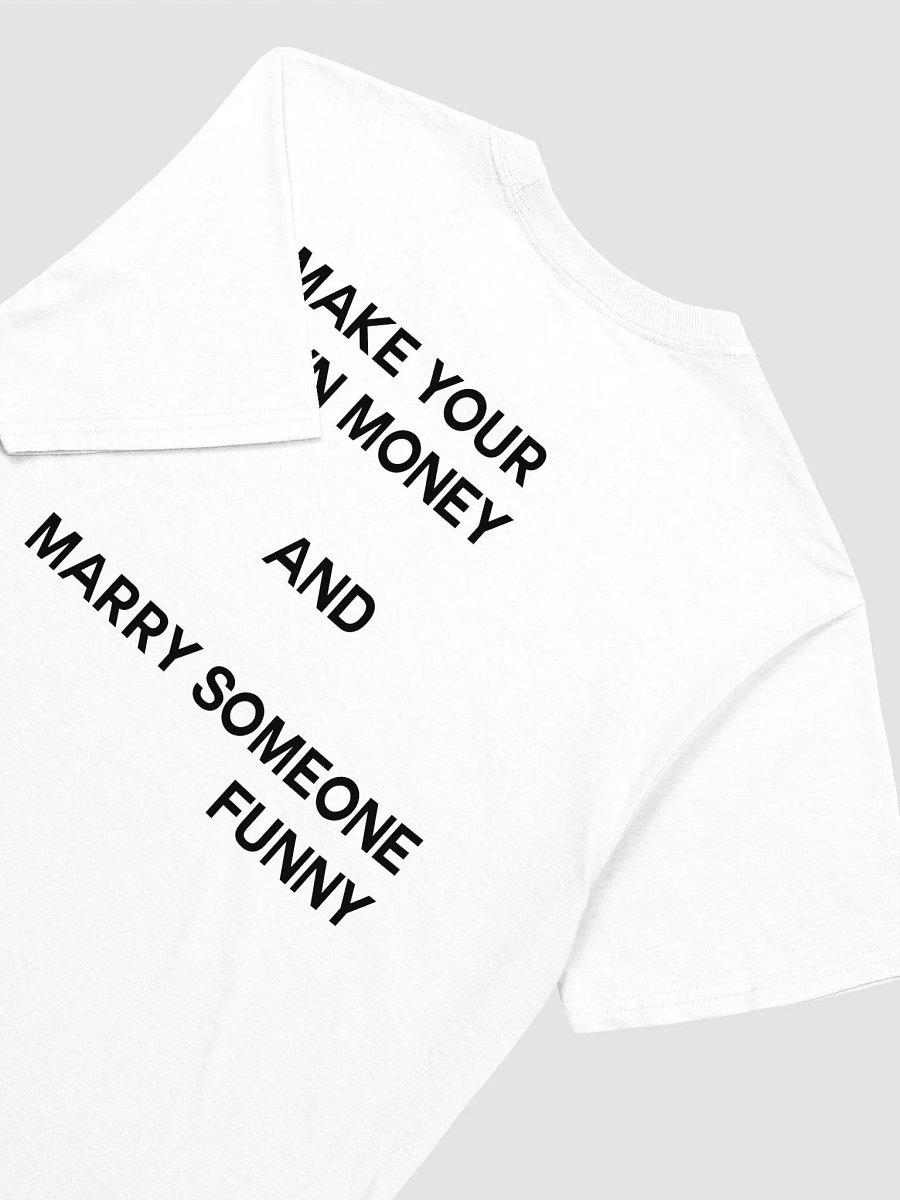 MAKE YOUR OWN MONEY AND MARRY SOMEONE FUNNY T-Shirt product image (3)