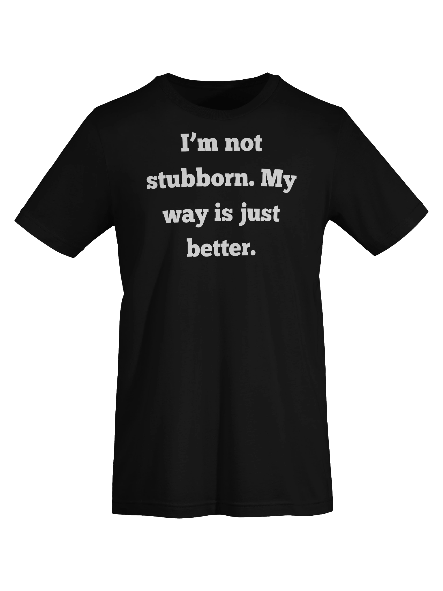 I'm Not Stubborn My Way Is Better Shirt | Funny Sarcastic T-Shirt | Unisex Gift For Men Women | Bella Canvas 3001 product image (7)