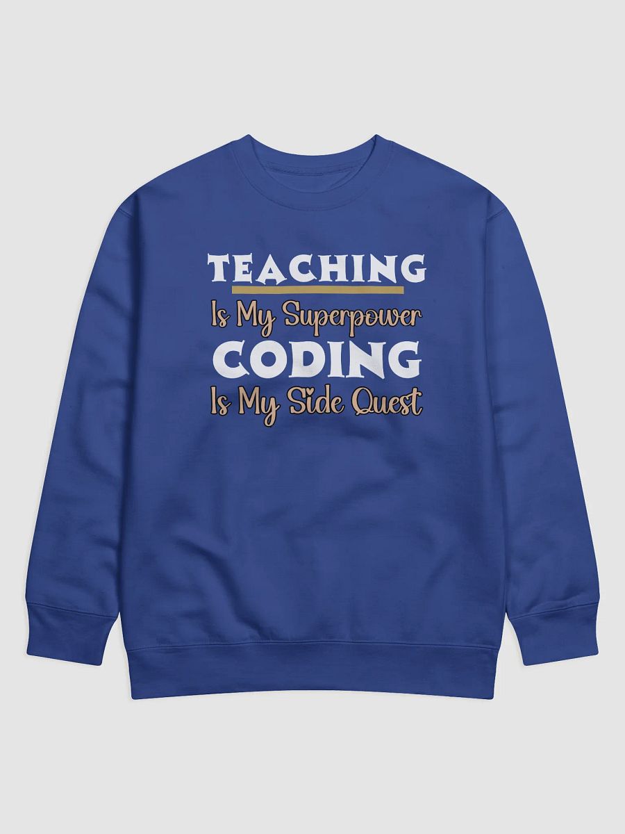 Teaching is My Superpower, Coding is My Side Quest Heritage Sweatshirt. product image (6)