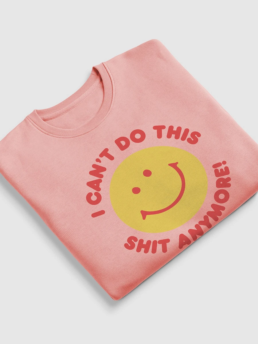 I Can't Do This Shit Anymore! Sweatshirt product image (61)