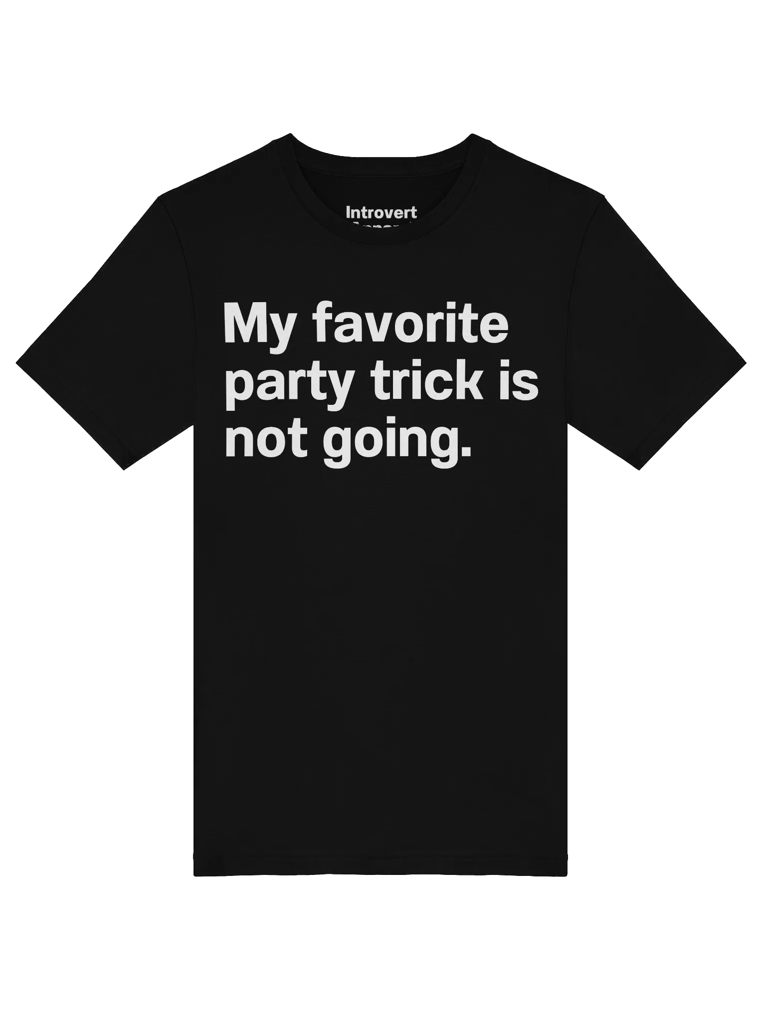 My favorite party trick is not going. Unisex T-Shirt product image (5)