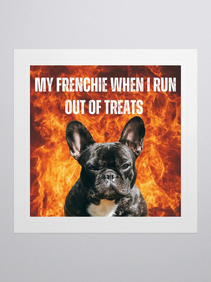 My Frenchie When I Run Out of Treats Sticker product image (1)
