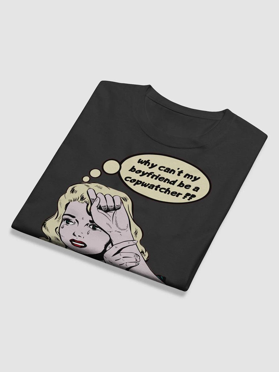 WHY CAN'T MY BOYFRIEND BE A COPWATCHER?? product image (11)