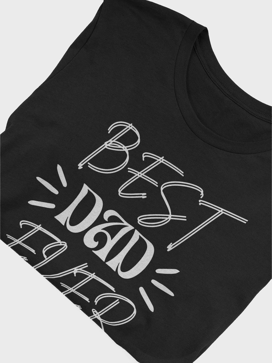 Best Dad Ever - Funny & Heartwarming Father's Day Gift T-Shirt product image (5)