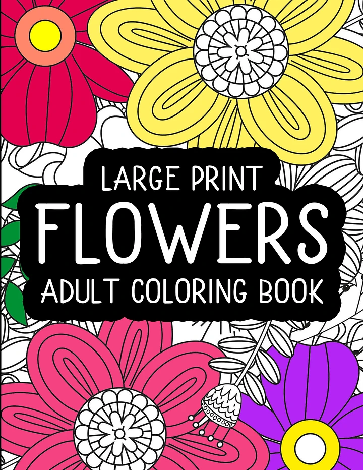 Large Print Flowers Coloring Book For Adults (Volume Four)| Beautiful Oversized Flowers | Adult Flower Coloring Pages | Gift Idea for Mom product image (1)