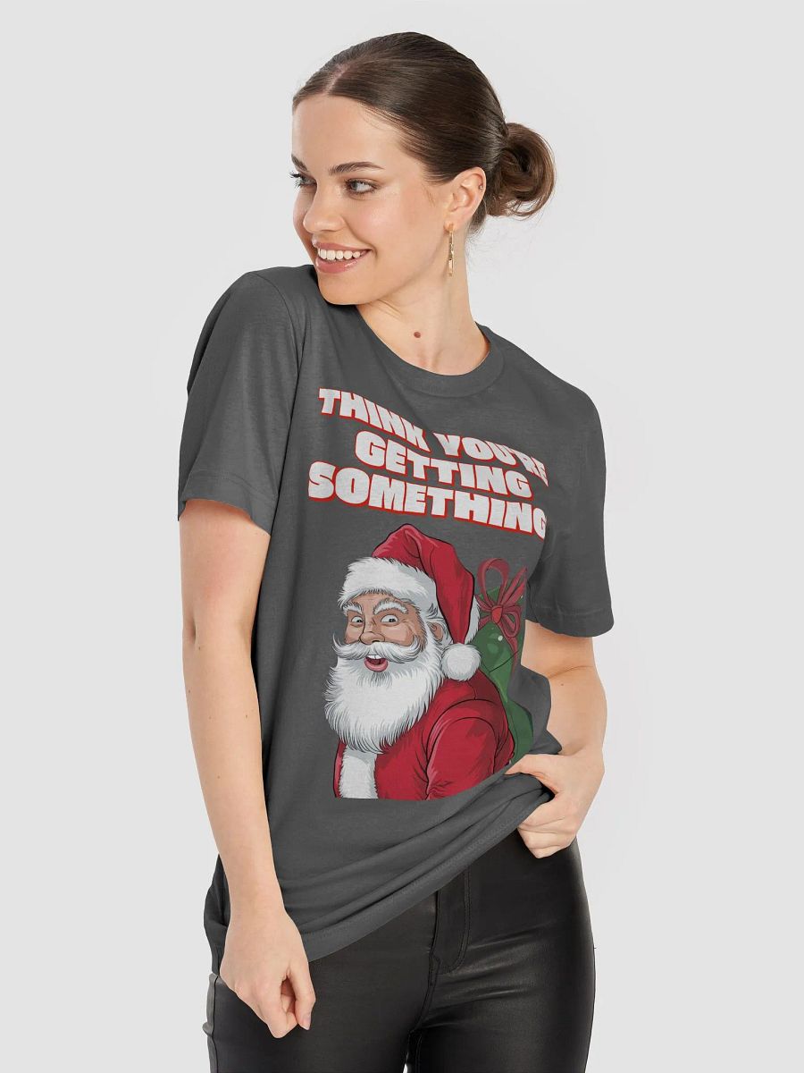 Think You're Getting Something? Mischievous Santa Claus T-shirt product image (46)