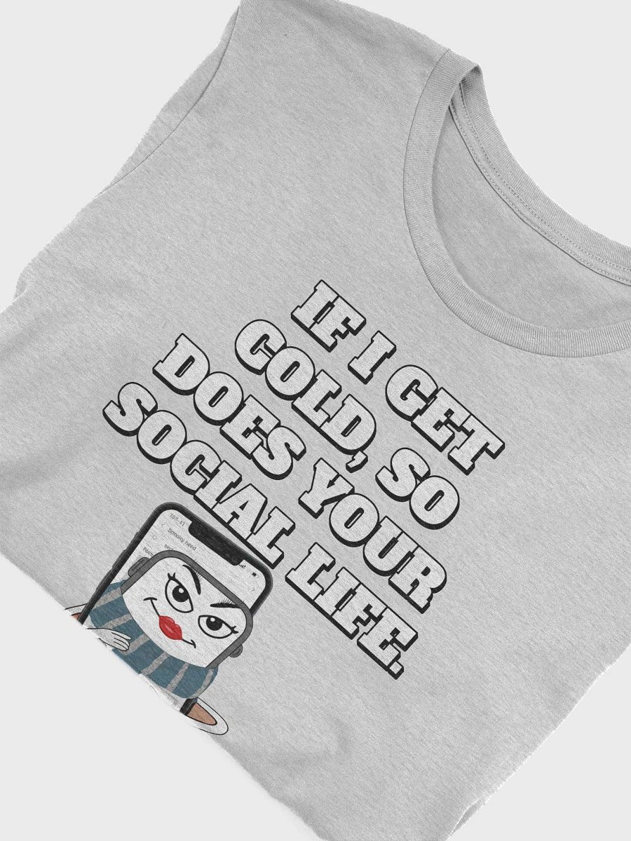 If I Get Cold, So Does Your Social Life. T-shirt product image (29)