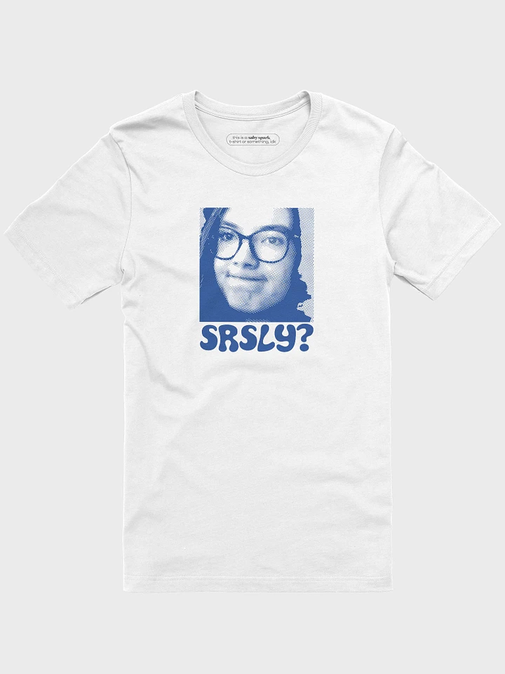 SRSLY? T-shirt product image (1)