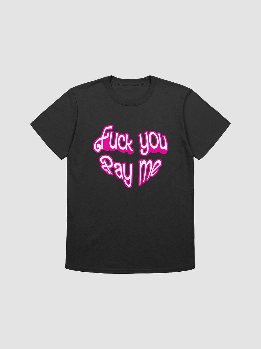 FU Pay Me Unisex T-shirt product image (1)