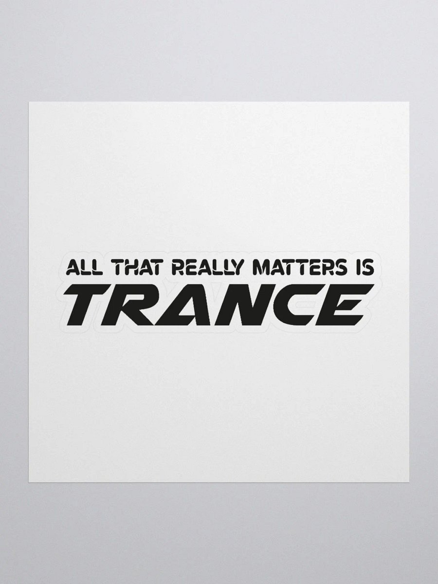 All That Really Matters Is Trance - Sticker product image (3)