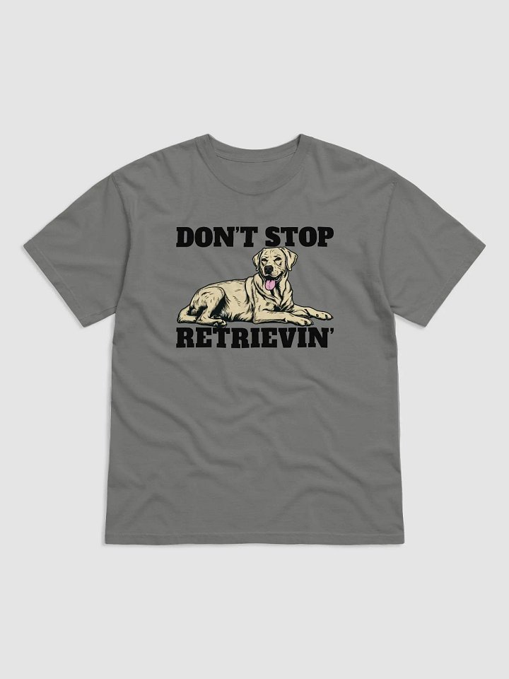 Don't Stop Retrievin' T-Shirt of a Labrador Retriever | Funny T-Shirt for Lab Paw-rents product image (1)
