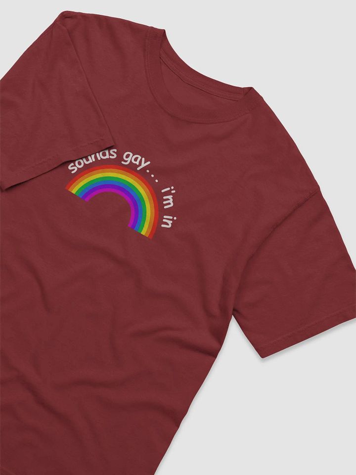 Sounds Gay, I'm In - Unisex Tee product image (2)