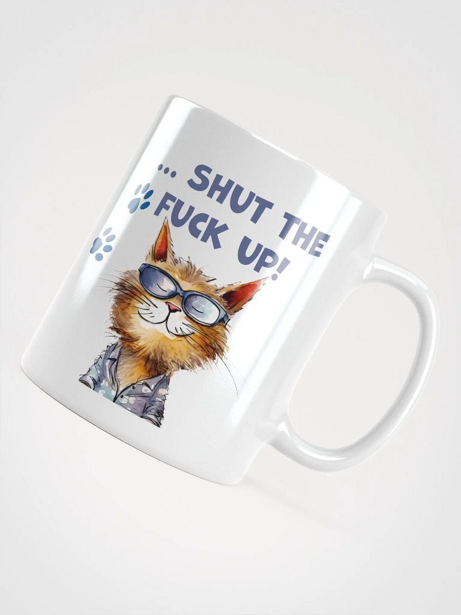 Cat Chat: "It's a beautiful day to... shut the fuck up". White glossy mug product image (7)