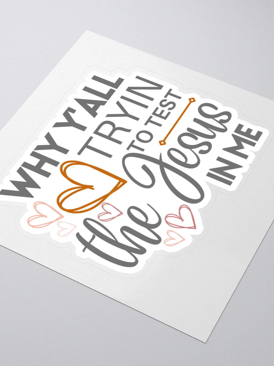 Why Y'all Tryin to Test the Jesus in Me Sticker product image (4)