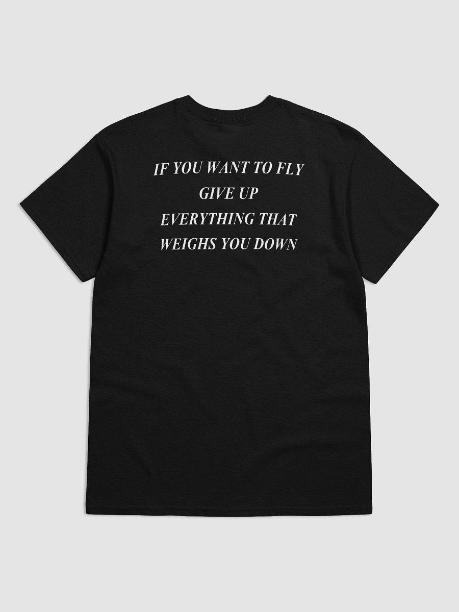 IF YOU WANT TO FLY GIVE UP EVERYTHING THAT WEIGHS YOU DOWN T-Shirt product image (2)
