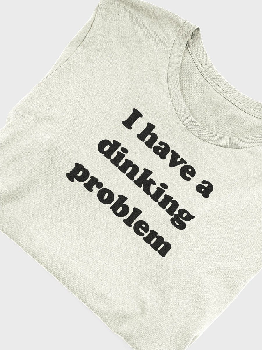 Dinking Problem Tee (Unisex) product image (4)