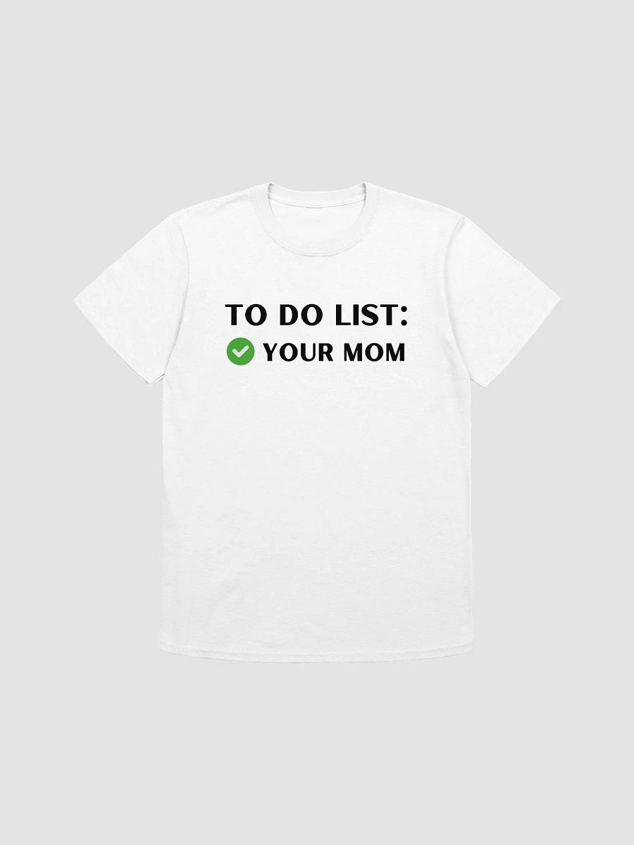 To Do List Your Mom Unisex T-Shirt V7 product image (7)