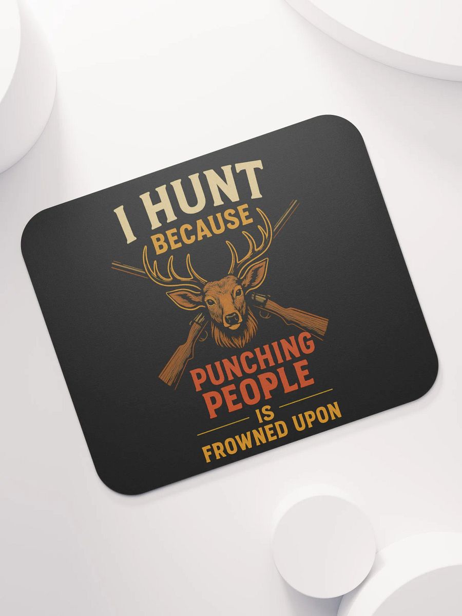Funny Hunting Mouse Pad – I Hunt Because Punching People Is Frowned Upon product image (7)