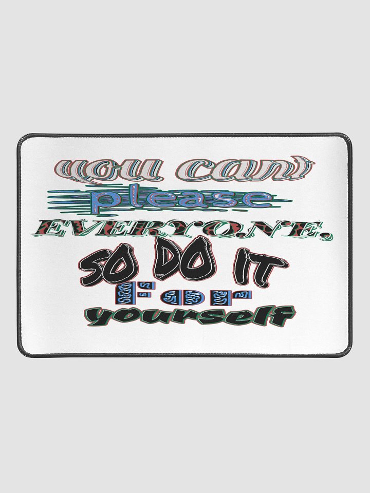 You Cant Please Everyone, So Do It For Yourself - White - Desk Mat 12