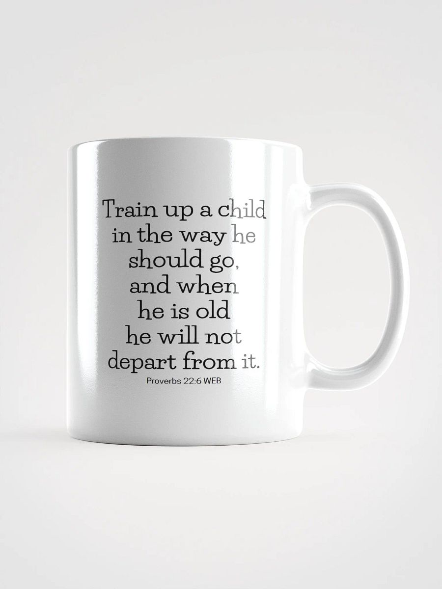 Train Up A Child In The Way He Should Go Proverbs 22:6 White Glossy Mug 11/15/20oz product image (1)