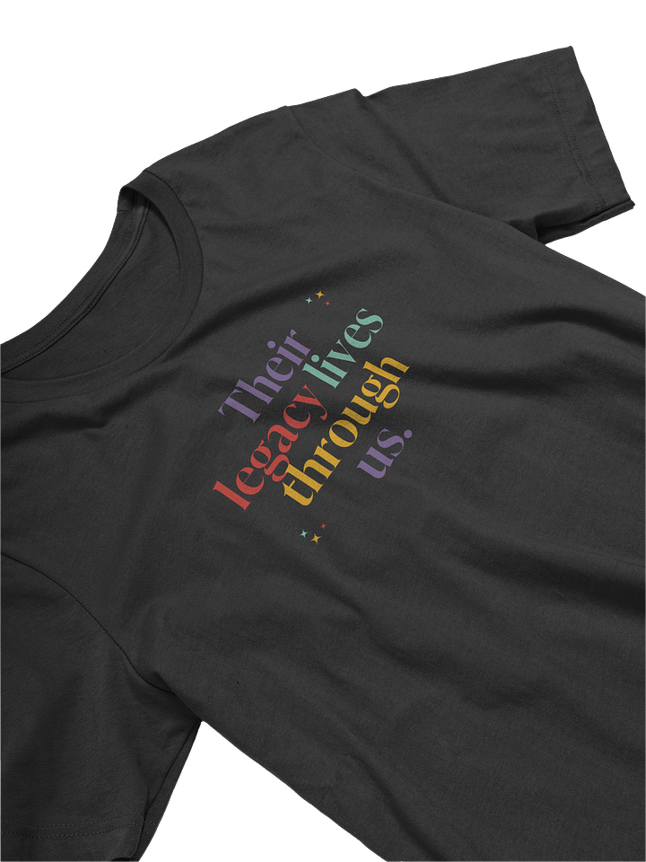 Their legacy lives through us TShirt product image (1)