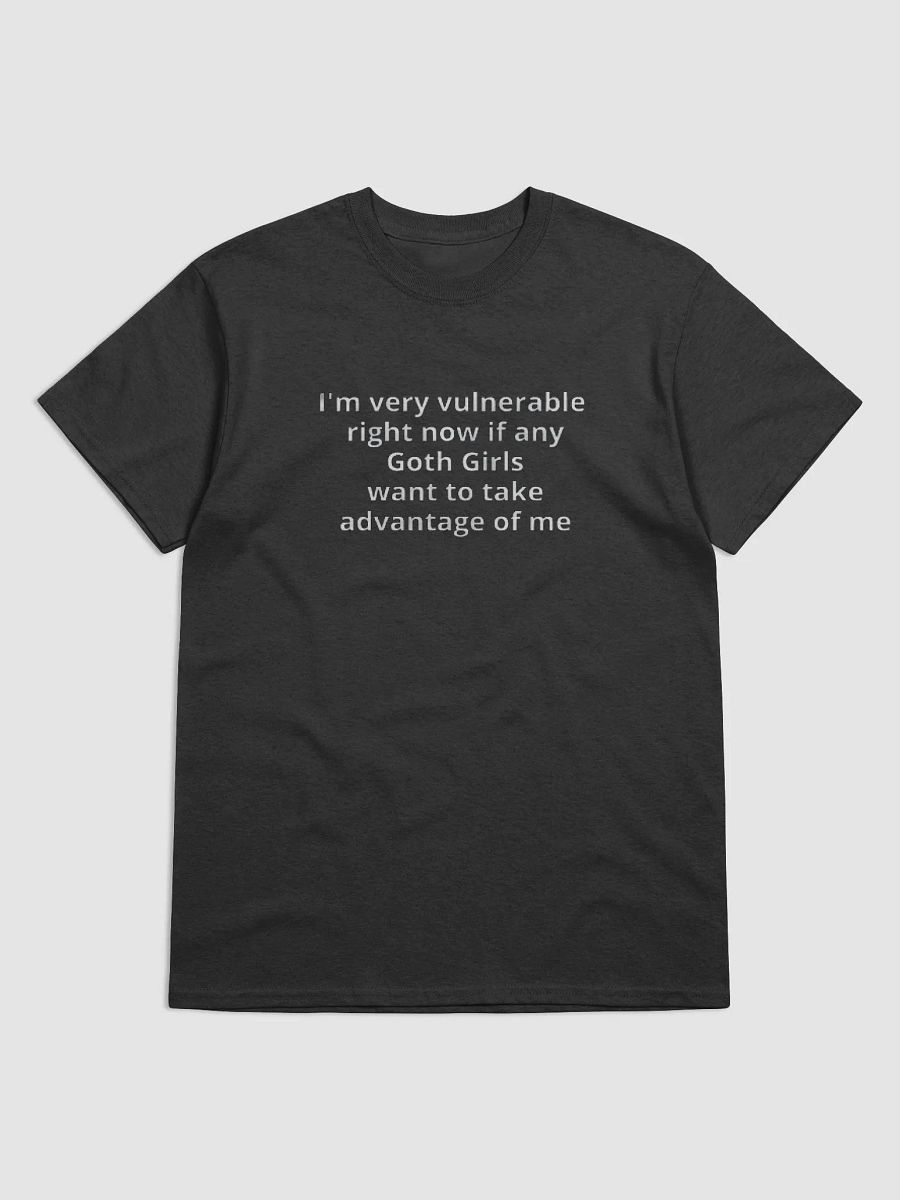 I'm Very Vulnerable Right Now If Any Goth Girls Want to Take Advantage Of Me Shirt product image (2)