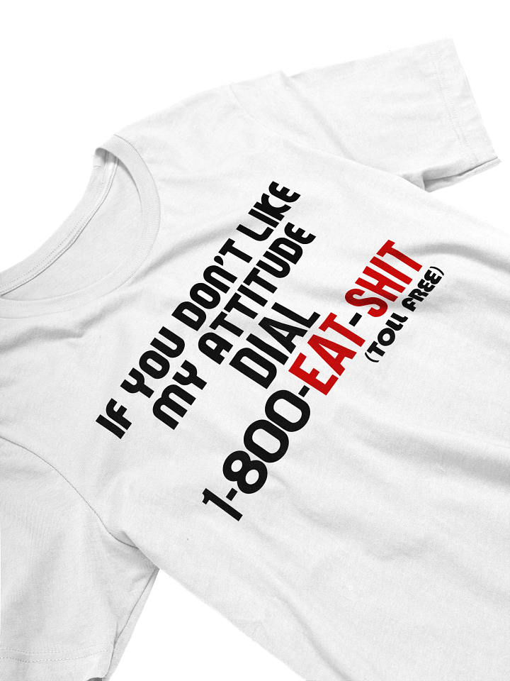 IF YOU DON'T LIKE MY ATTITUDE DIAL 1-800 TEE product image (1)
