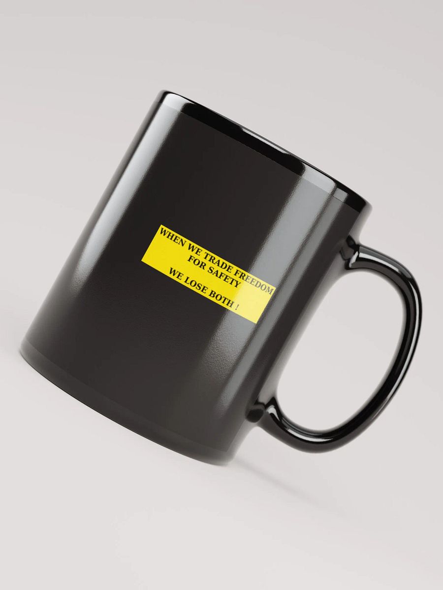 BLACK GLOSSY MUG - WHEN WE TRADE FREEDOM FOR SAFETY WE LOSE BOTH ! product image (7)