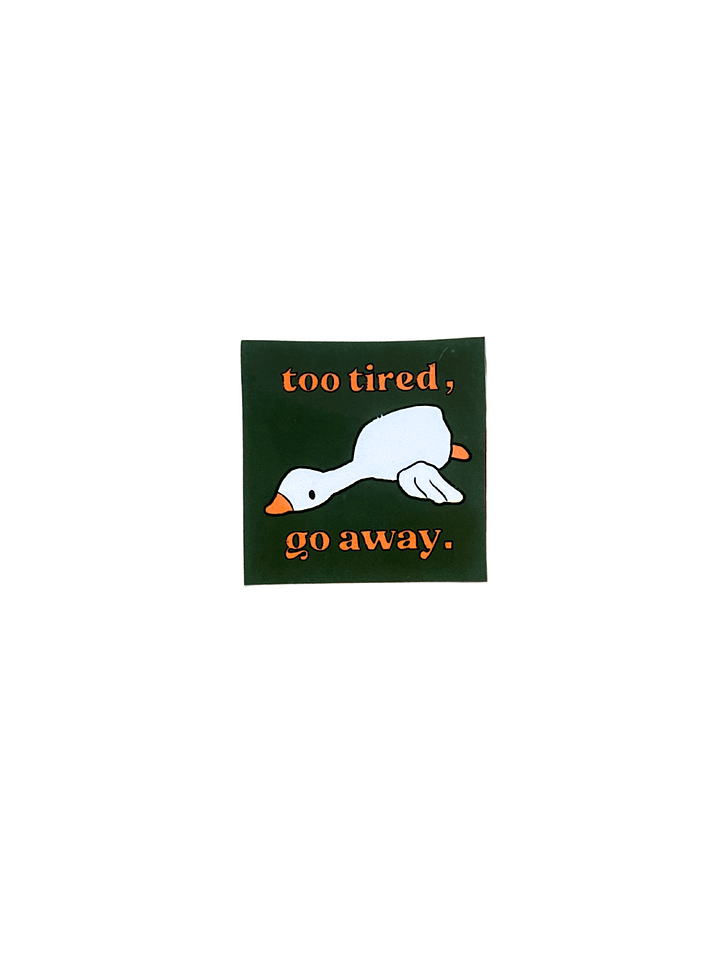 Too Tired, Go Away Goose Sticker product image (1)