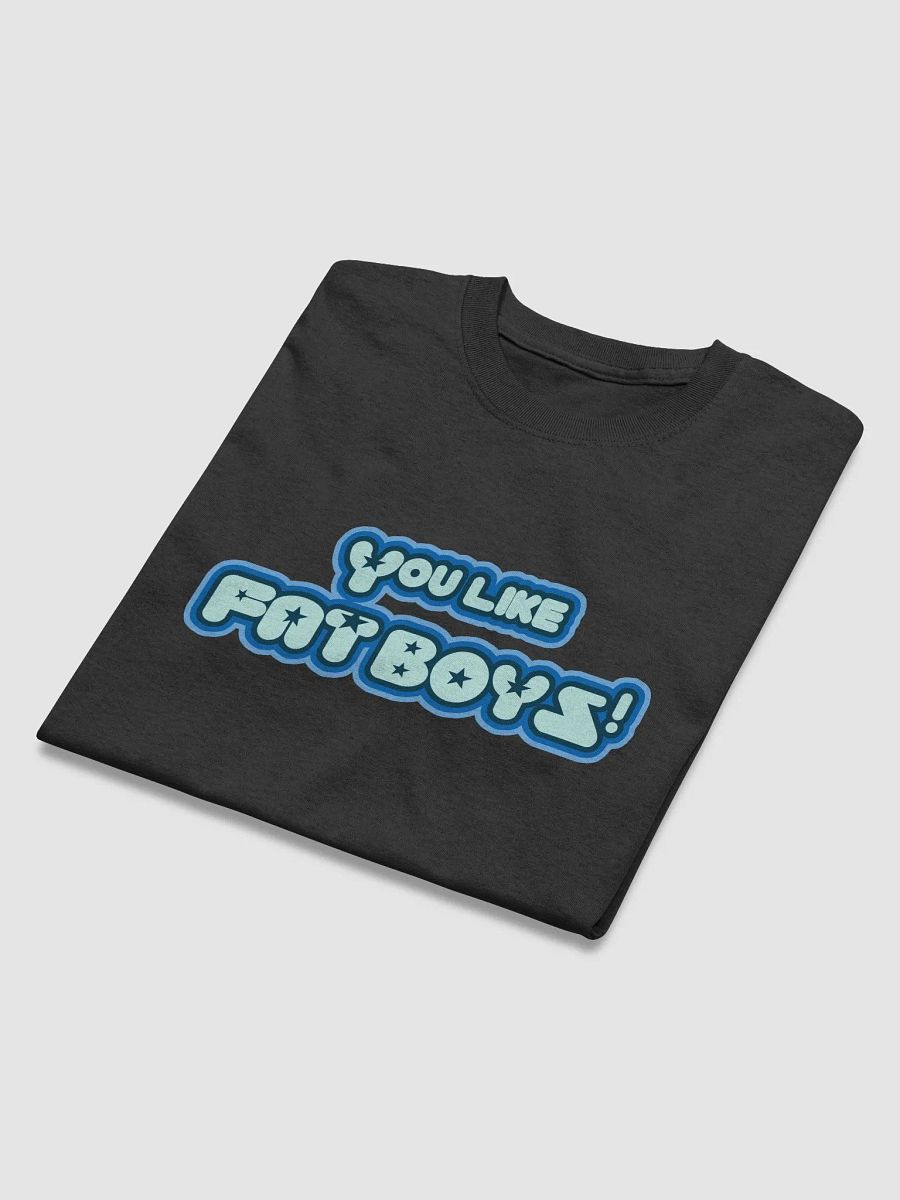 You Like Fat Boys! T-Shirt product image (40)