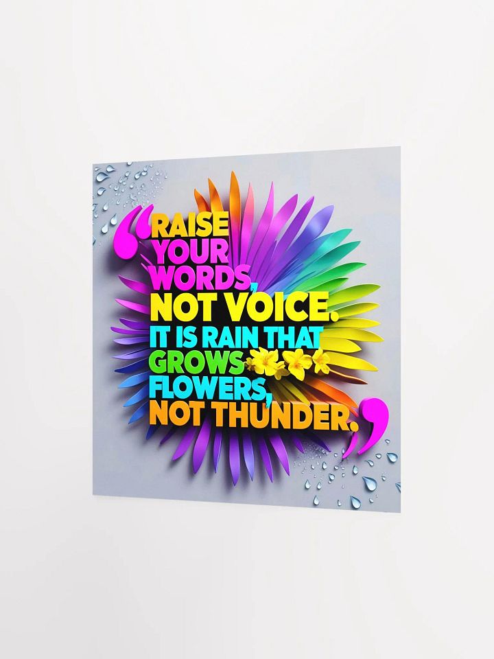 Raise your words, not voice. It is rain that grows flowers, not thunder - Enhanced Matte Paper Poster product image (6)