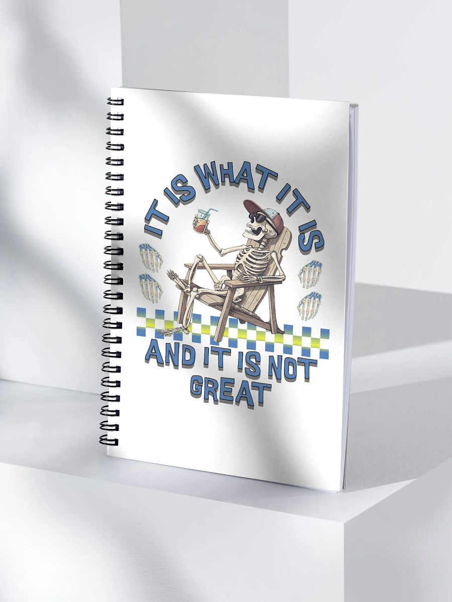 It Is What It Is And It Is Not Great Skeleton Chill Spiral Notebook product image (1)