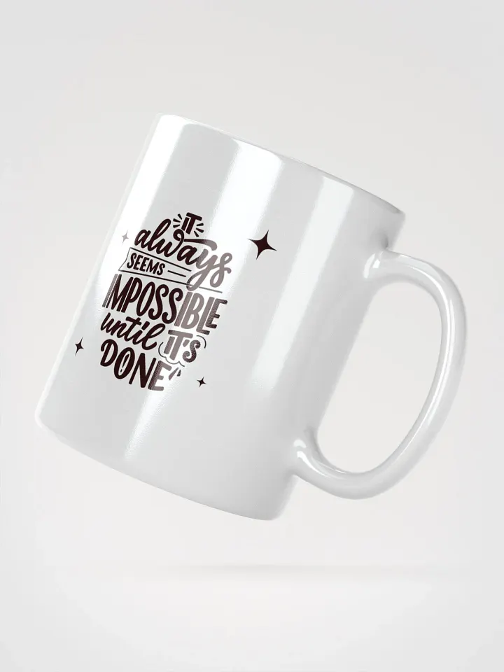 POSITIVE AFFIRMATION MUGS 4 U “It’s always impossible until you get it done” product image (2)