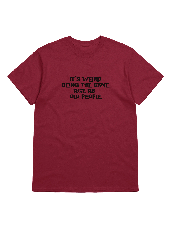 It's Weird Being the Same Age as Old People Unisex Tee product image (4)