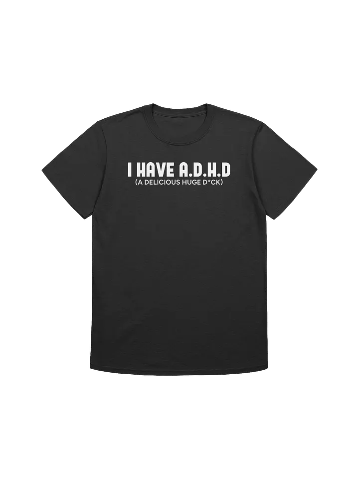 I HAVE A.D.H.D T-Shirt product image (1)