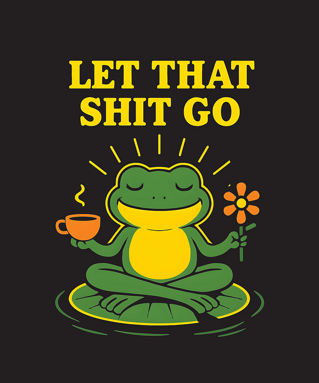 Zen Frog Let That Shit Go