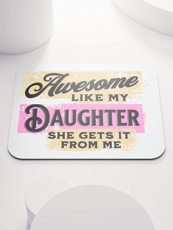Awesome Like My Daughter She Gets It From Me Mouse Pad product image (1)
