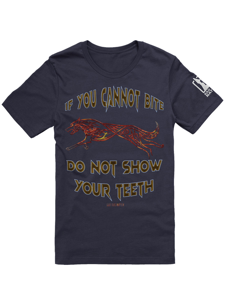 If You Cannot Bite, Do Not Show Your Teeth - PREMIUM ADULT UNISEX T-SHIRT ***NEW LARGER PRINT product image (3)