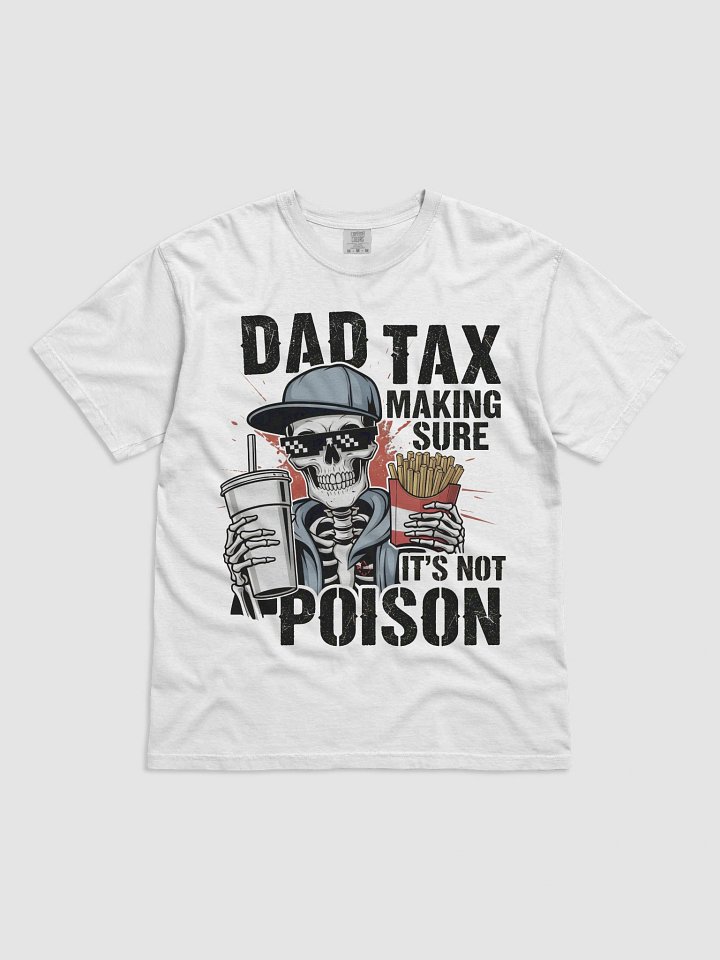 Dad Tax: Making Sure It's Not Poison – Funny Father's Day T-Shirt product image (1)