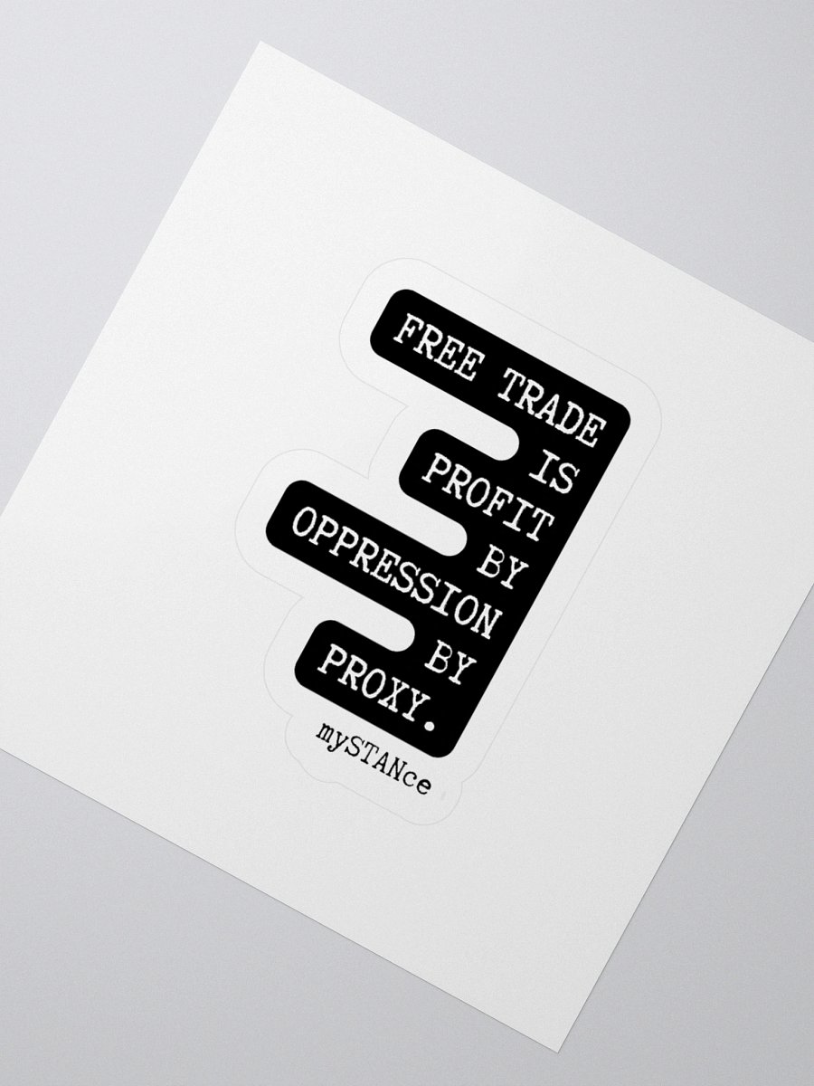 Free Trade is Profit by Oppression by Proxy Sticker product image (5)