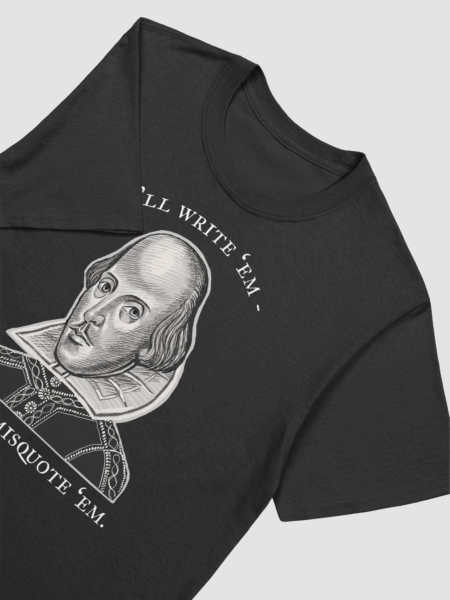 'I'll write 'em, you can misquote 'em' - funny Shakespeare shirt. product image (12)