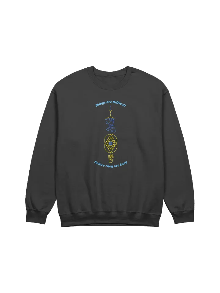 Things Are Difficult Before They Are Easy Unisex Crewneck Sweatshirt product image (1)