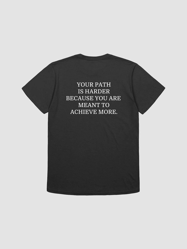 YOUR PATH IS HARDER BECAUSE YOU ARE MEANT TO ACHIEVE MORE T-Shirt product image (1)
